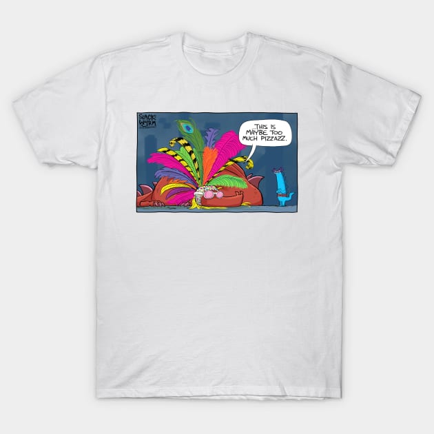 Too Much Pizzazz T-Shirt by Slack Wyrm